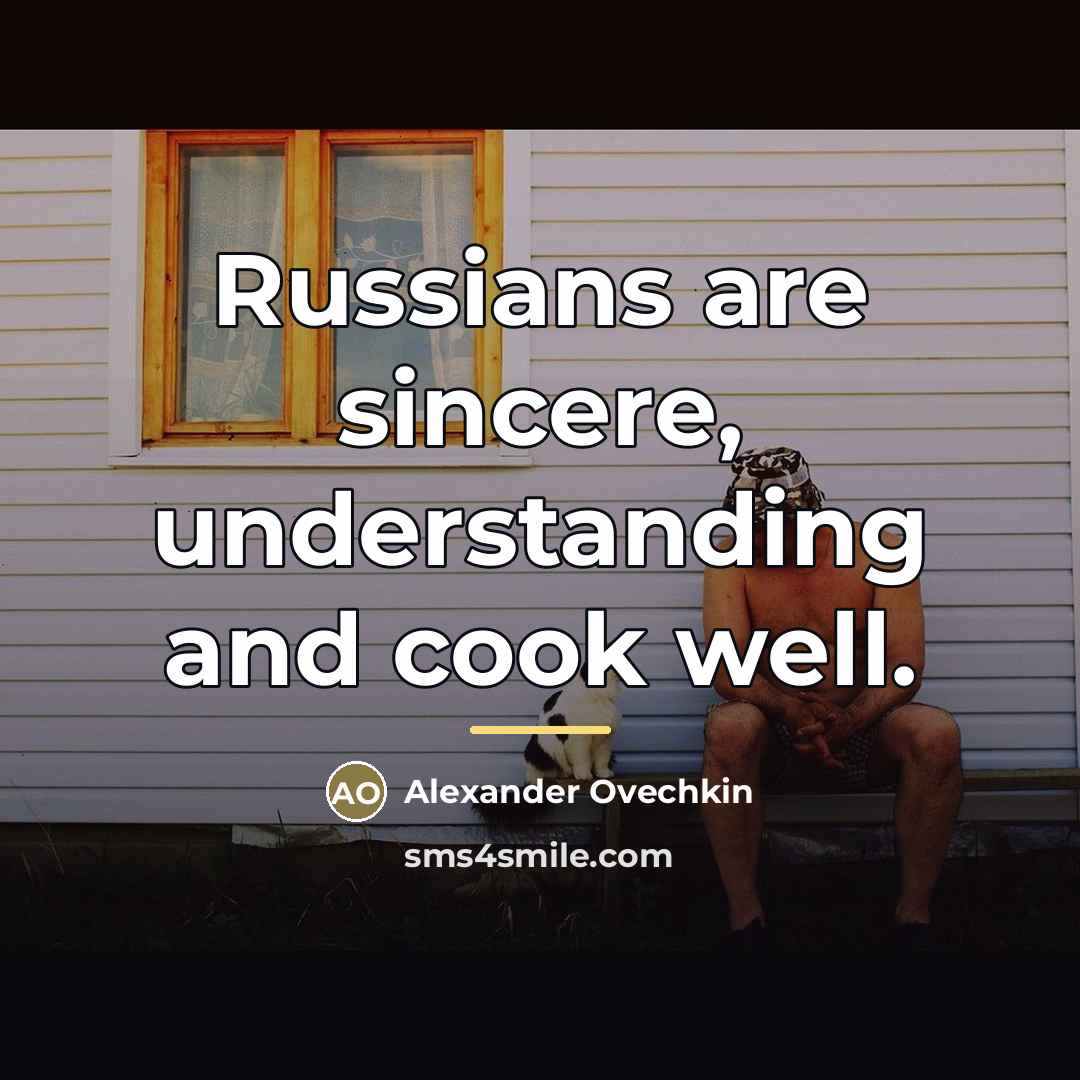 “Russians are sincere, understanding and cook well.…” quote by Alexander Ovechkin