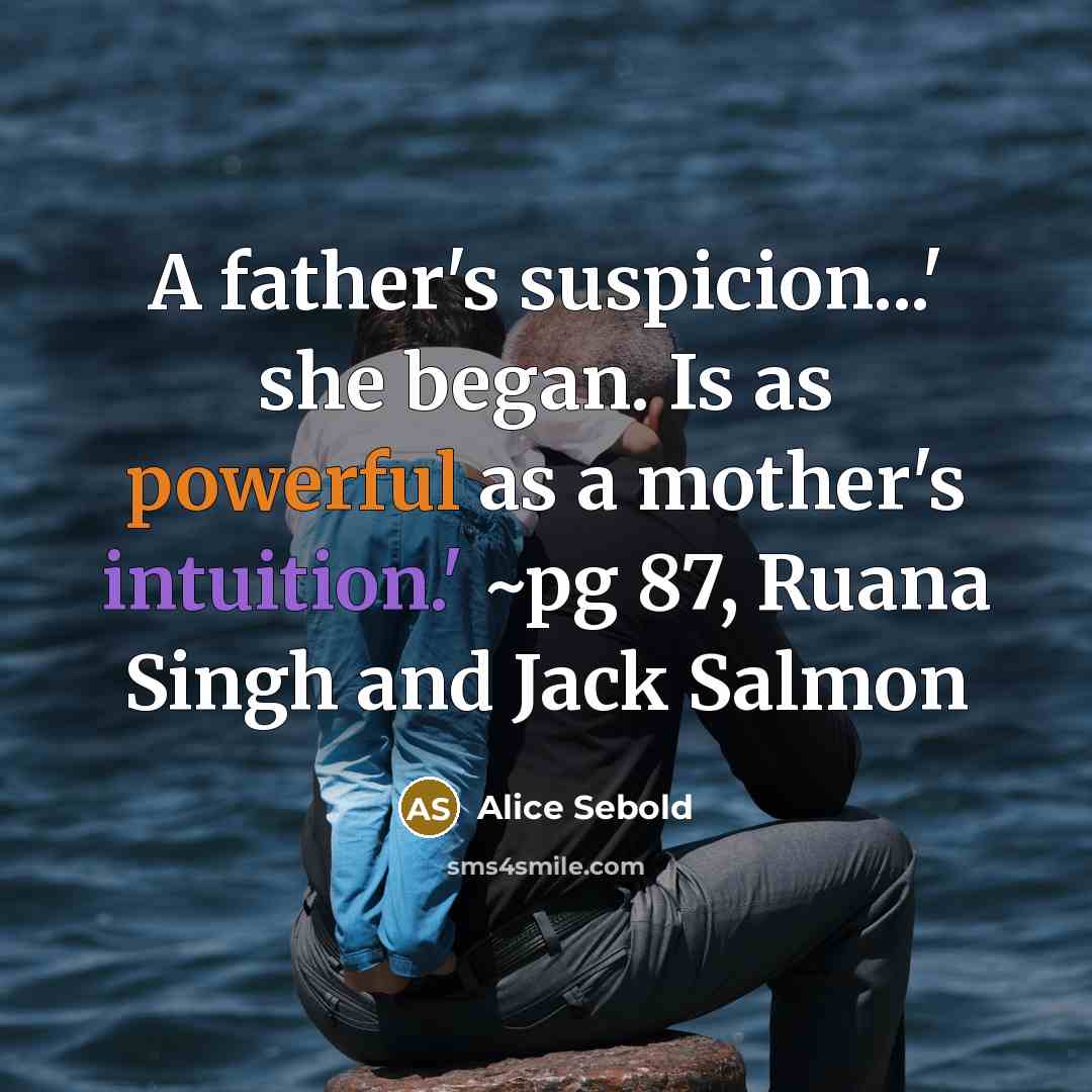 “A father's suspicion...' she began. Is as powerful as a…” quote by Alice Sebold