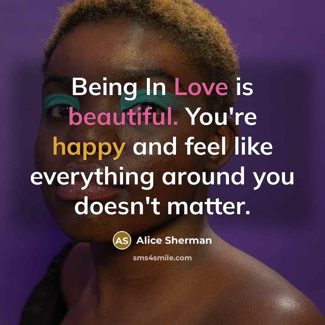 “Being In Love is beautiful. You're happy and feel like…” quote by Alice Sherman