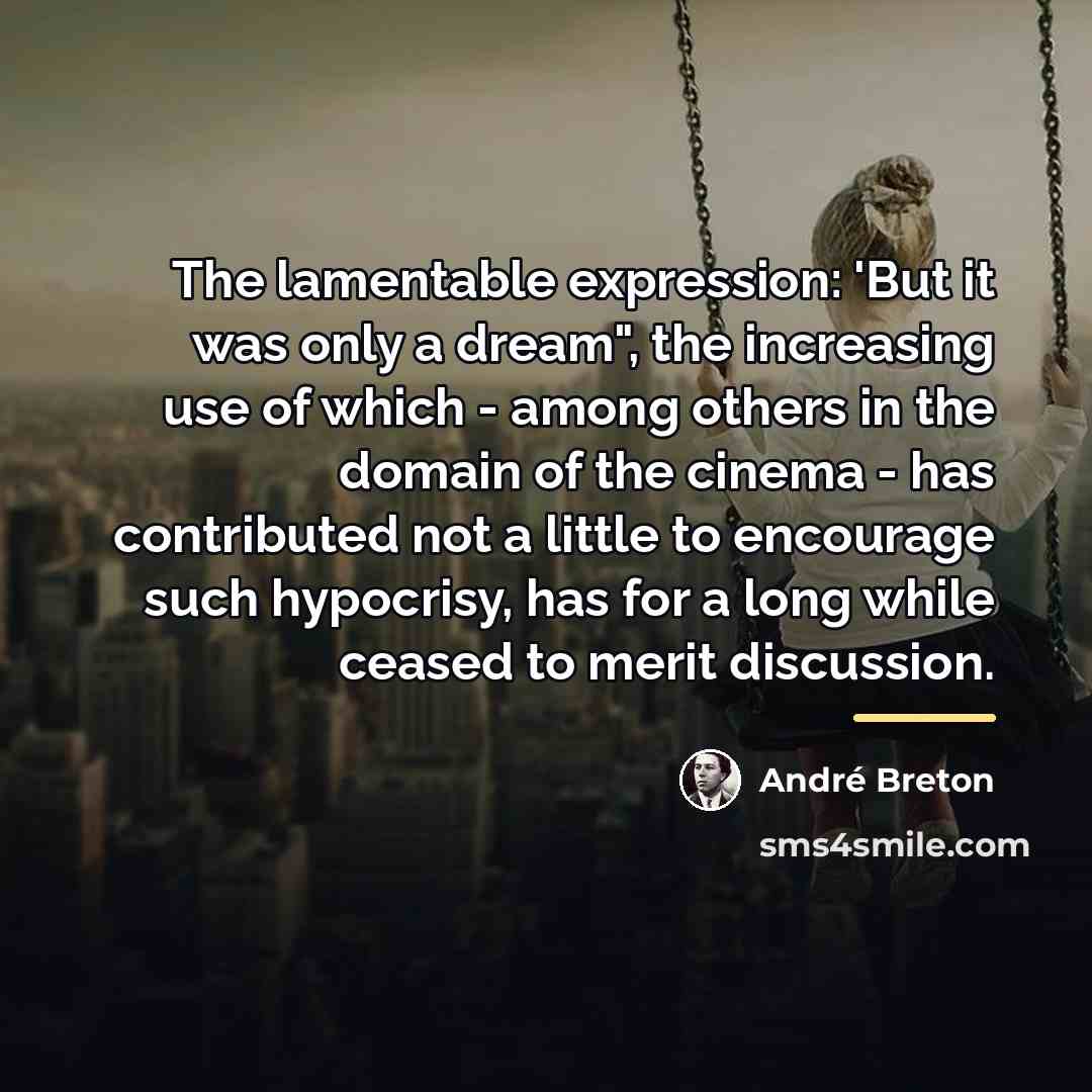 “The lamentable expression: 'But it was only a dream", the…” quote by Andre Breton