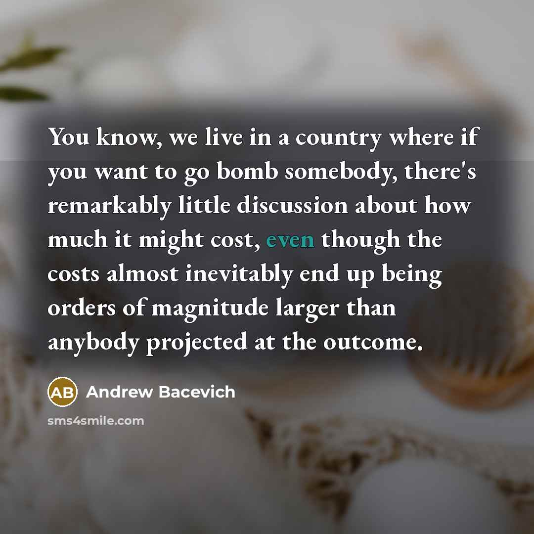 “You know, we live in a country where if you…” quote by Andrew Bacevich