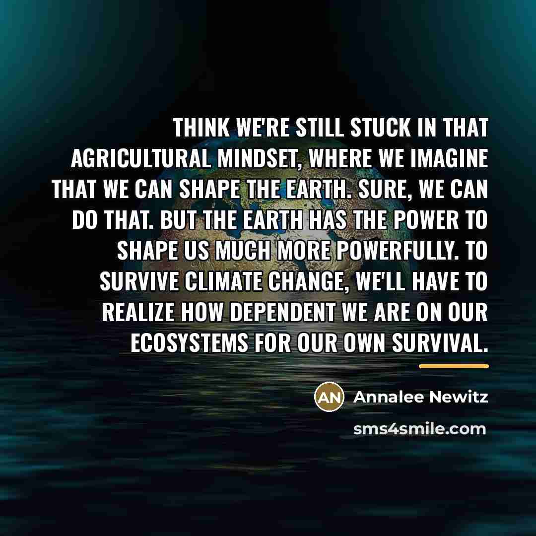 “think we're still stuck in that agricultural mindset, where we…” quote by Annalee Newitz
