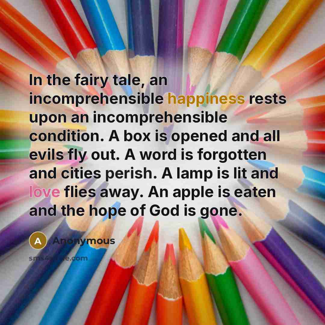 “In the fairy tale, an incomprehensible happiness rests upon an…” quote by Anonymous