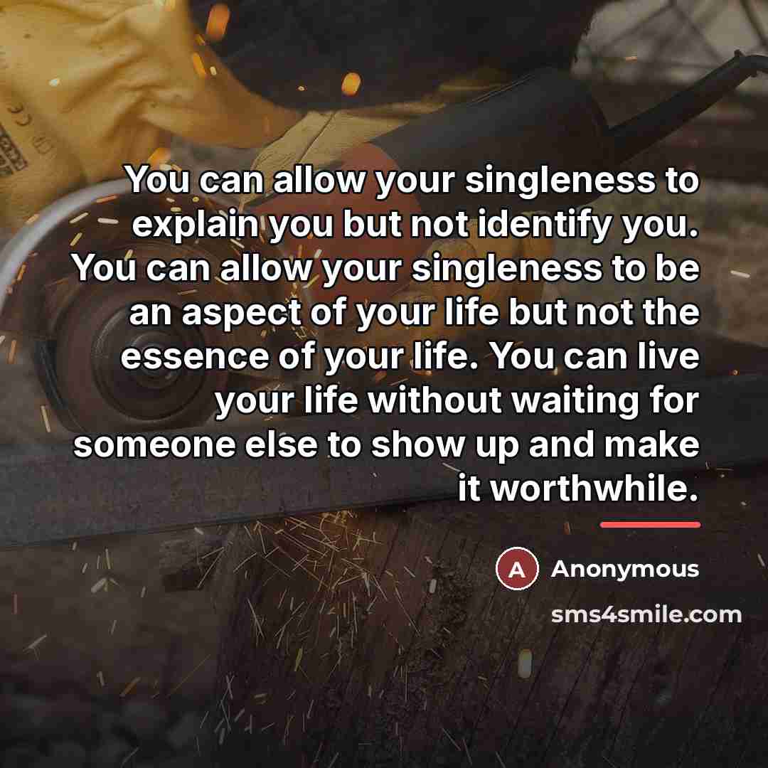 “You can allow your singleness to explain you but not…” quote by Anonymous