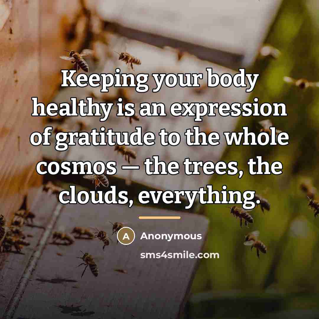 “Keeping your body healthy is an expression of gratitude to…” quote by Anonymous