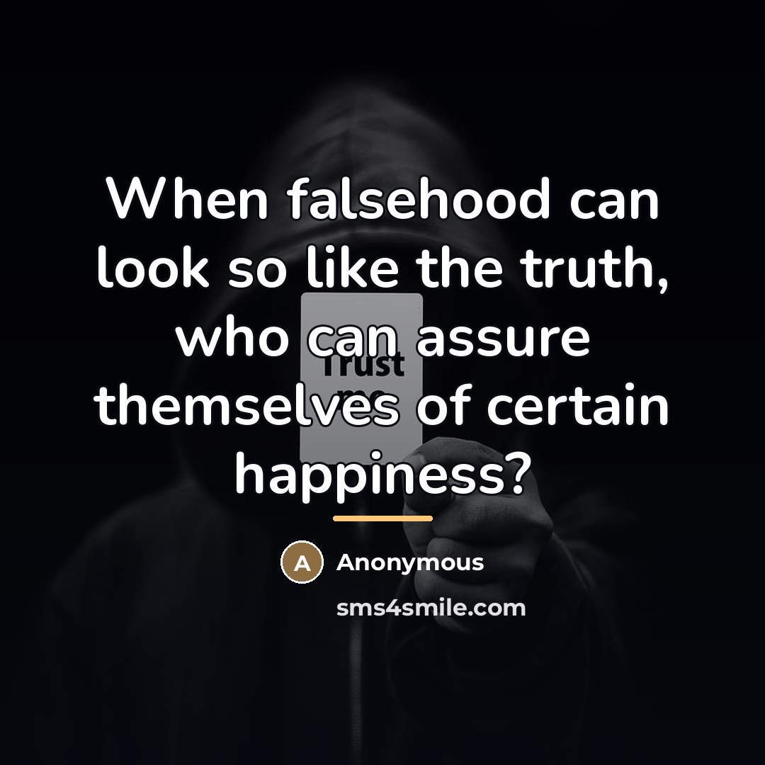 “When falsehood can look so like the truth, who can…” quote by Anonymous