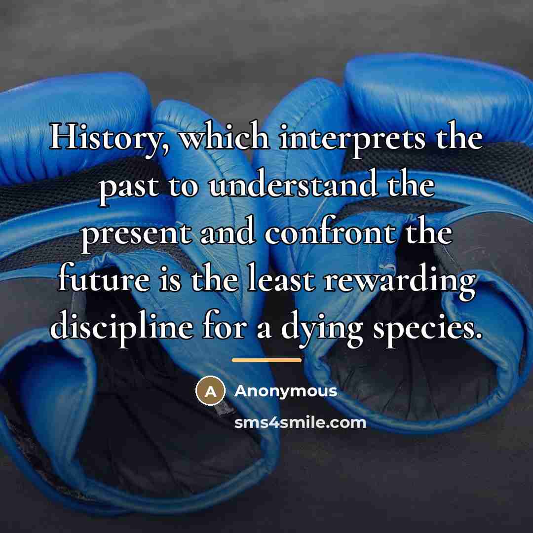 “History, which interprets the past to understand the present and…” quote by Anonymous