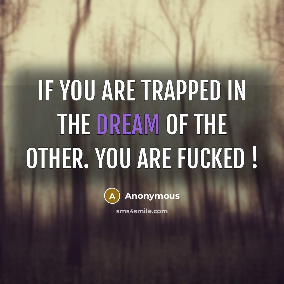 “If you are trapped in the dream of the other.…” quote by Anonymous