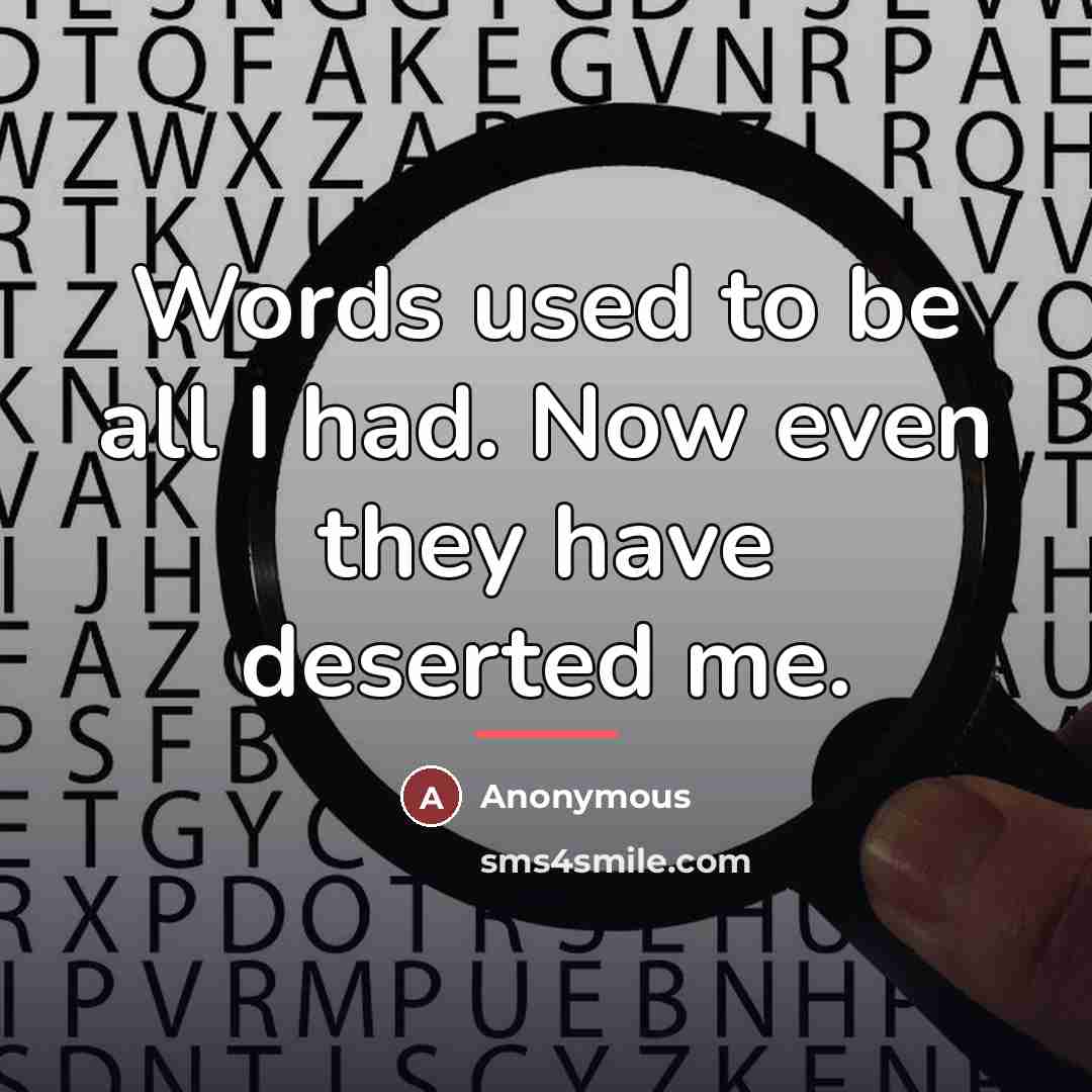 “Words used to be all I had. Now even they…” quote by Anonymous