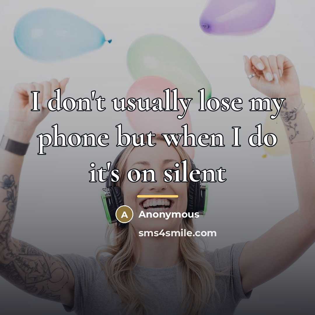 “I don't usually lose my phone but when I do…” quote by Anonymous