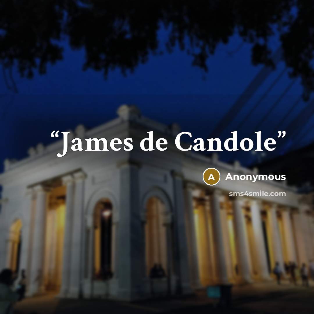 “James de Candole” quote by Anonymous
