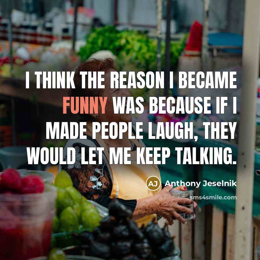 “I think the reason I became funny was because if…” quote by Anthony Jeselnik