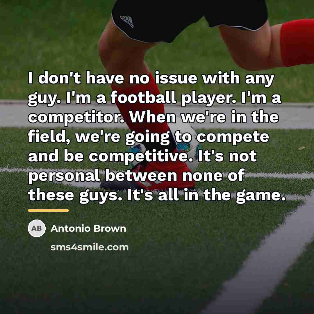 “I don't have no issue with any guy. I'm a…” quote by Antonio Brown