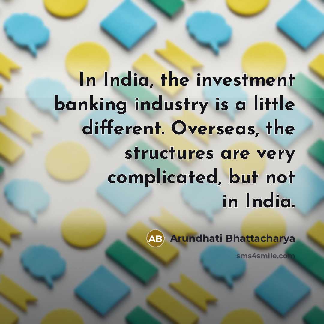“In India, the investment banking industry is a little different.…” quote by Arundhati Bhattacharya