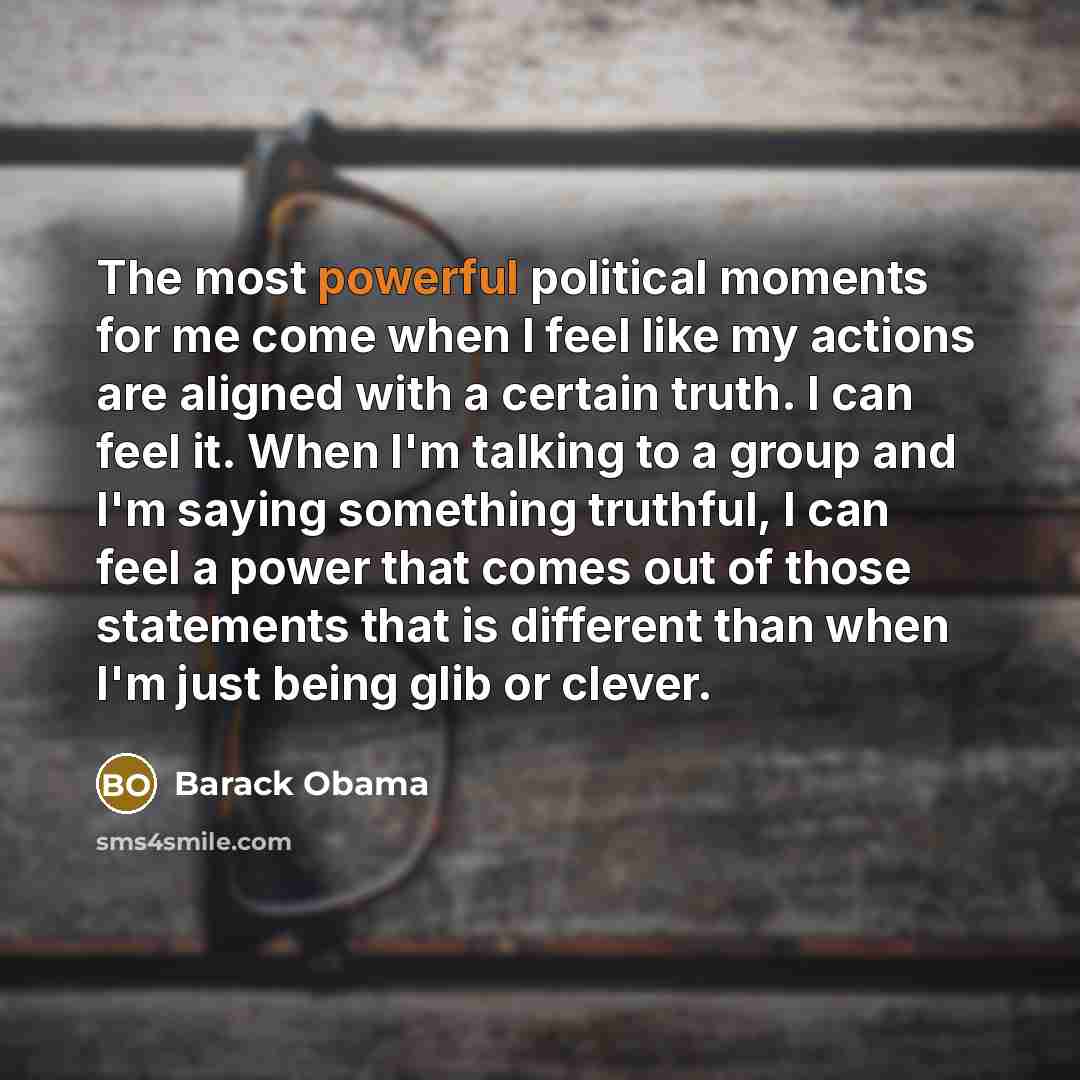 “The most powerful political moments for me come when I…” quote by Barack Obama