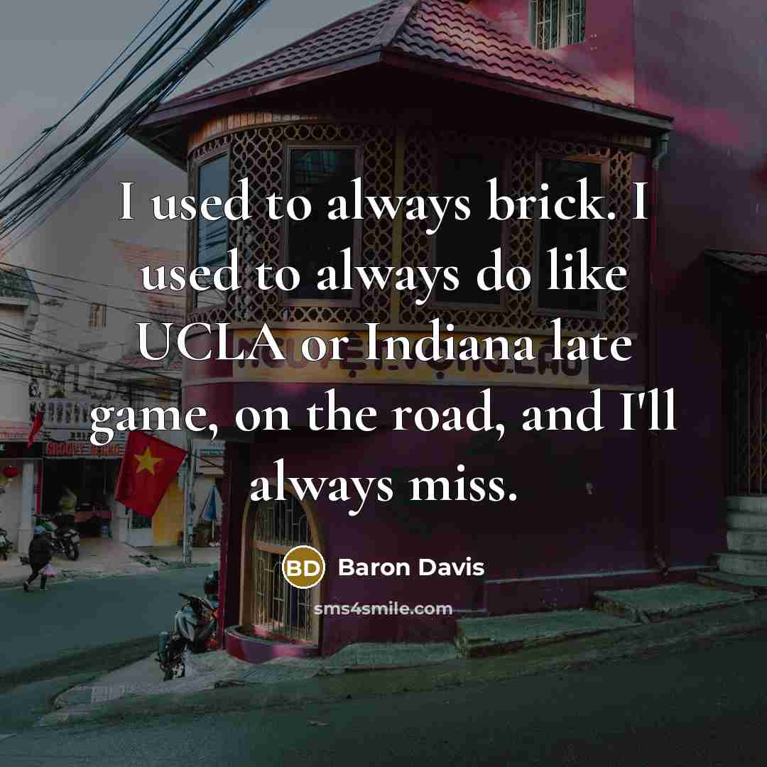 “I used to always brick. I used to always do…” quote by Baron Davis