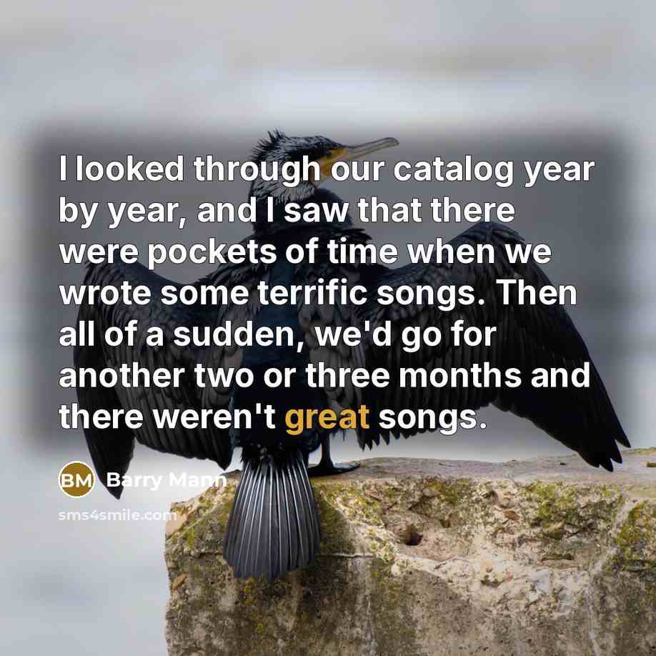 “I looked through our catalog year by year, and I…” quote by Barry Mann