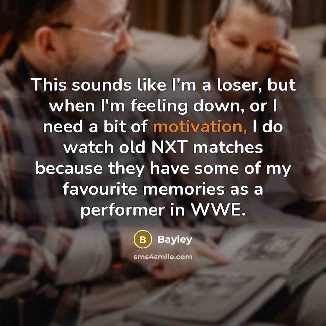 “This sounds like I'm a loser, but when I'm feeling…” quote by Bayley