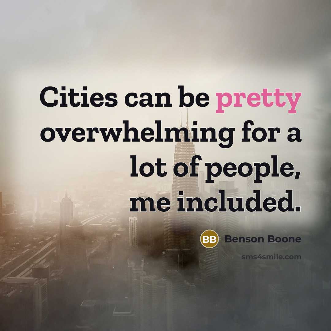 “Cities can be pretty overwhelming for a lot of people,…” quote by Benson Boone
