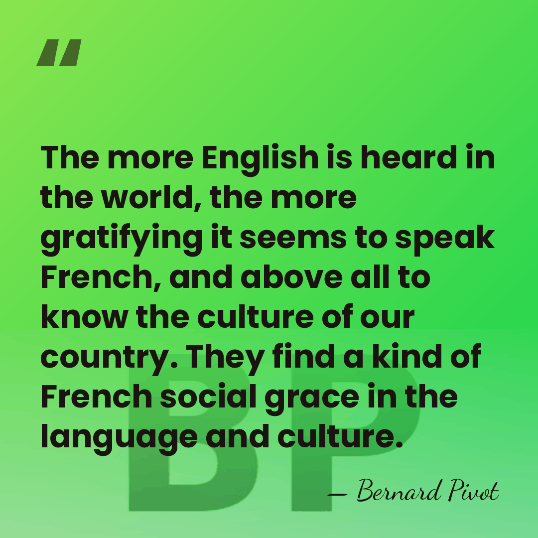 The more English is heard in the world, the more gratifying it&hellip; - Bernard Pivot