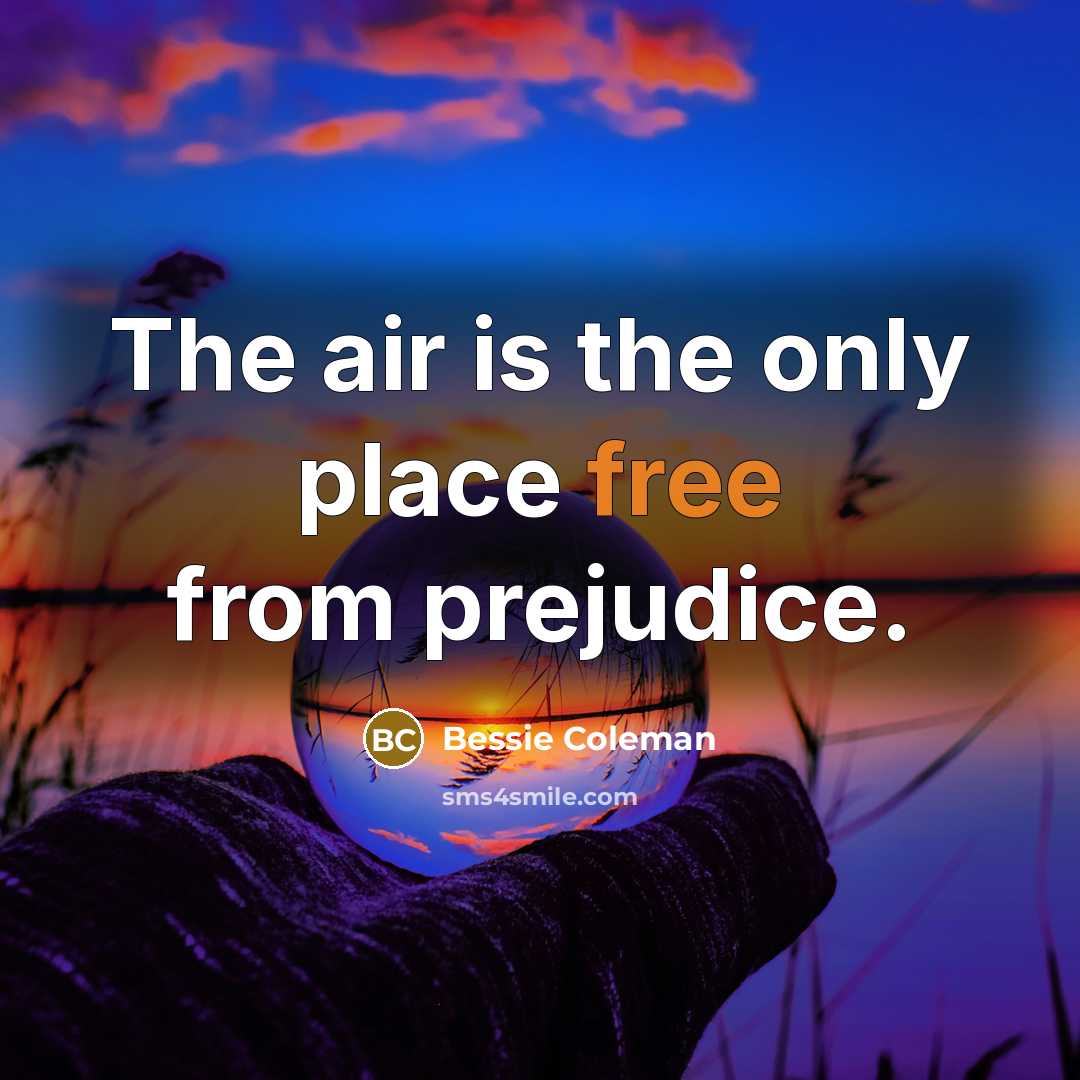 “The air is the only place free from prejudice.…” quote by Bessie Coleman