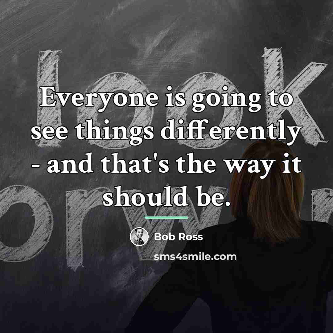 “Everyone is going to see things differently - and that's…” quote by Bob Ross