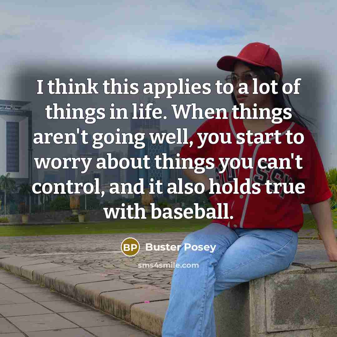“I think this applies to a lot of things in…” quote by Buster Posey