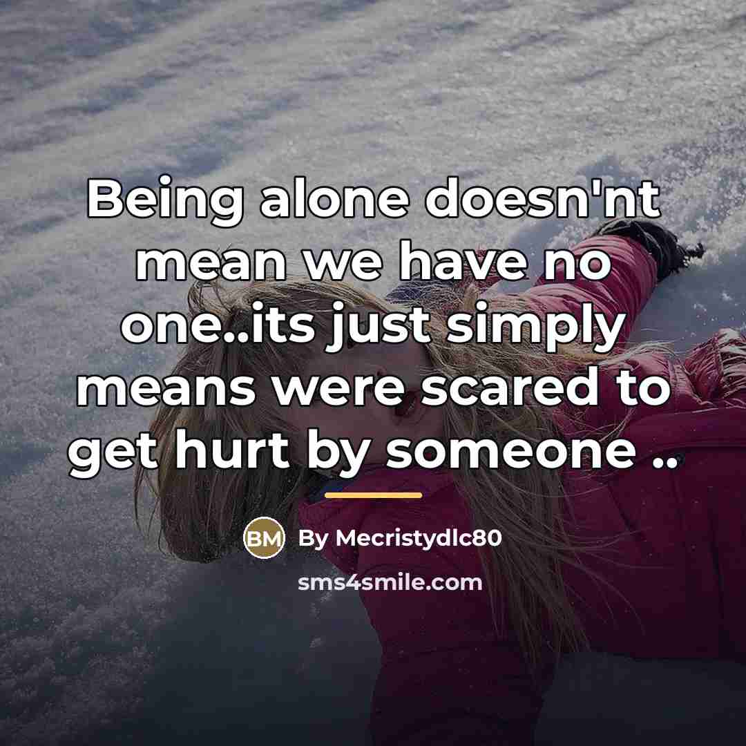 “Being alone doesn'nt mean we have no one..its just simply…” quote by By Mecristydlc80