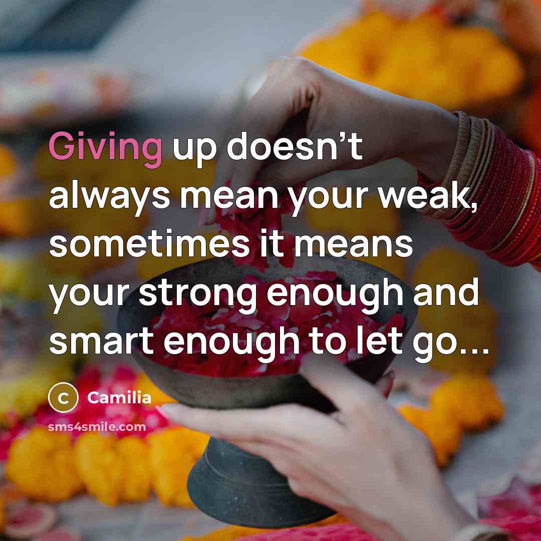 “Giving up doesn't always mean your weak, sometimes it means…” quote by Camilia