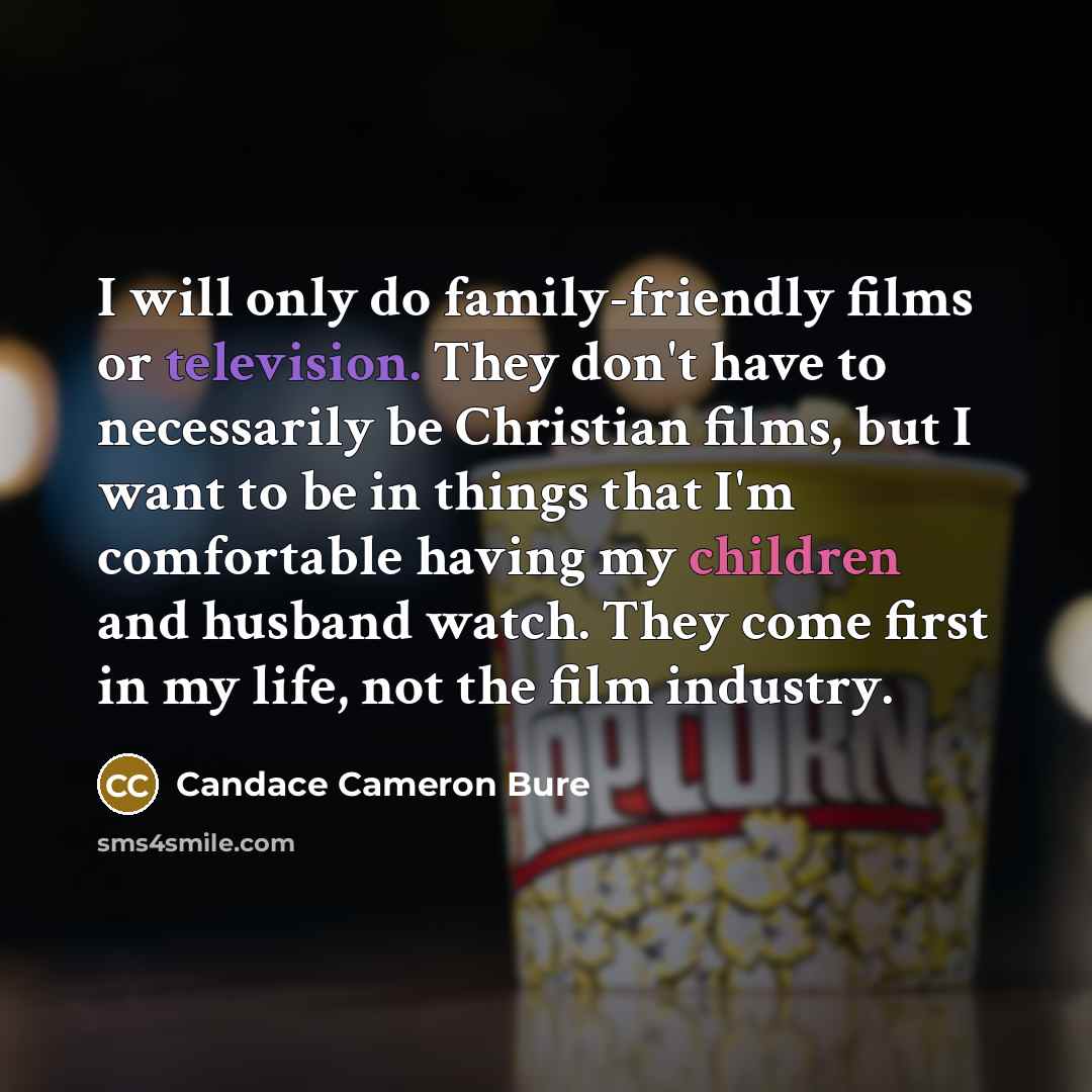 “I will only do family-friendly films or television. They don't…” quote by Candace Cameron Bure