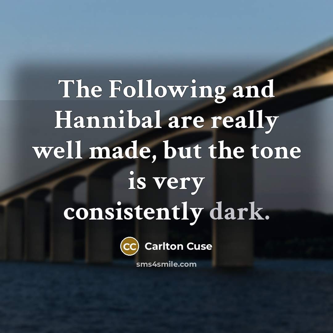 “The Following and Hannibal are really well made, but the…” quote by Carlton Cuse