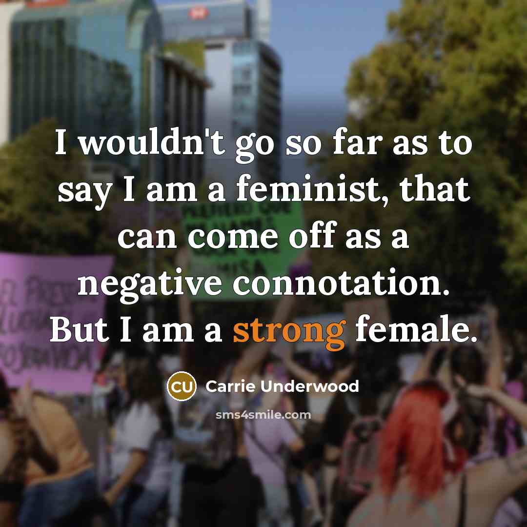 “I wouldn't go so far as to say I am…” quote by Carrie Underwood