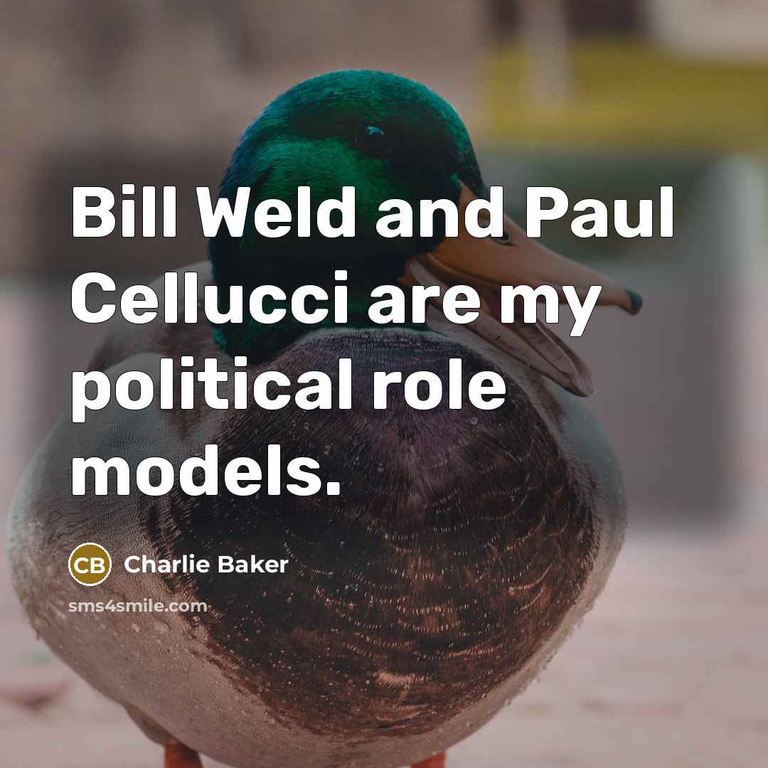 “Bill Weld and Paul Cellucci are my political role models.…” quote by Charlie Baker