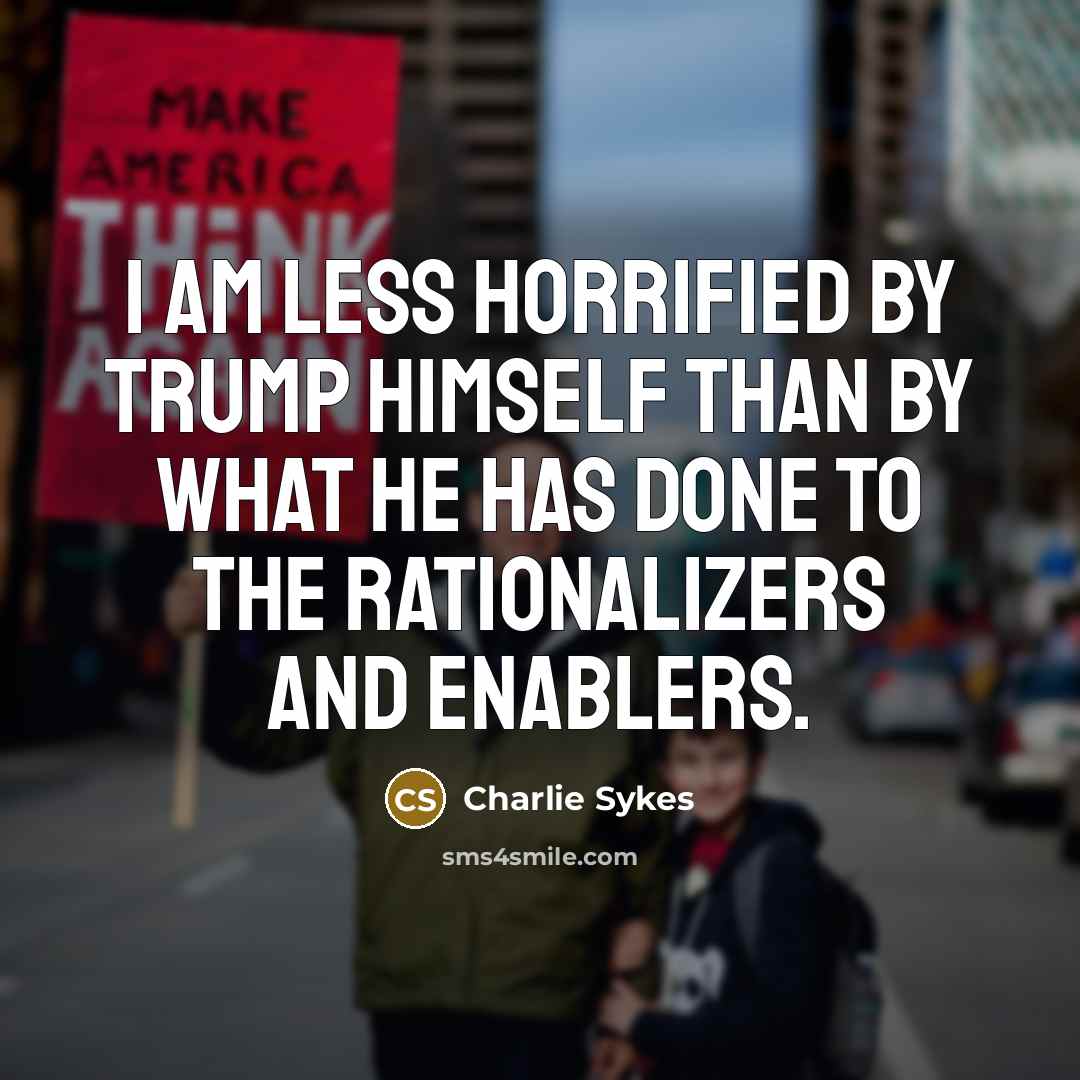 “I am less horrified by Trump himself than by what…” quote by Charlie Sykes