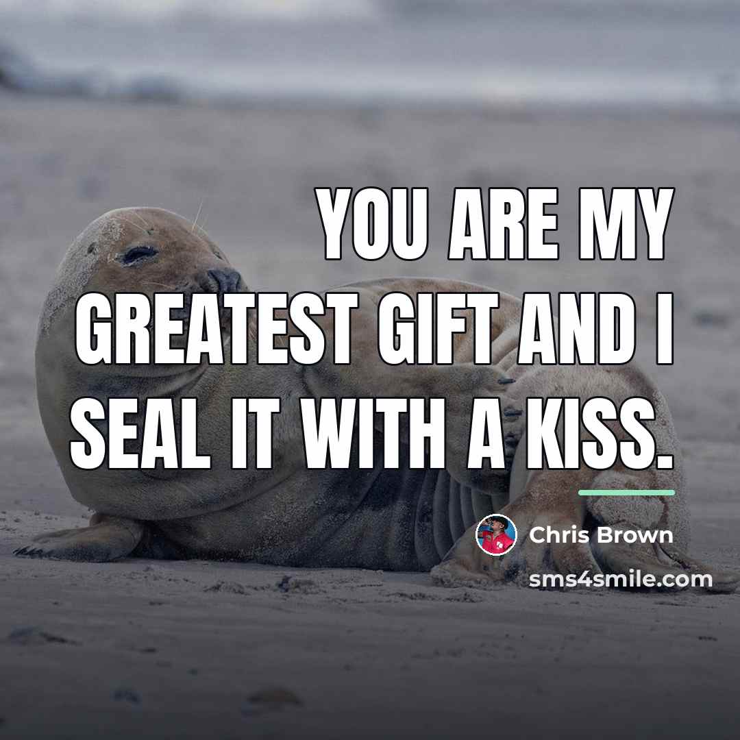 “You are my greatest gift and I seal it with…” quote by Chris Brown