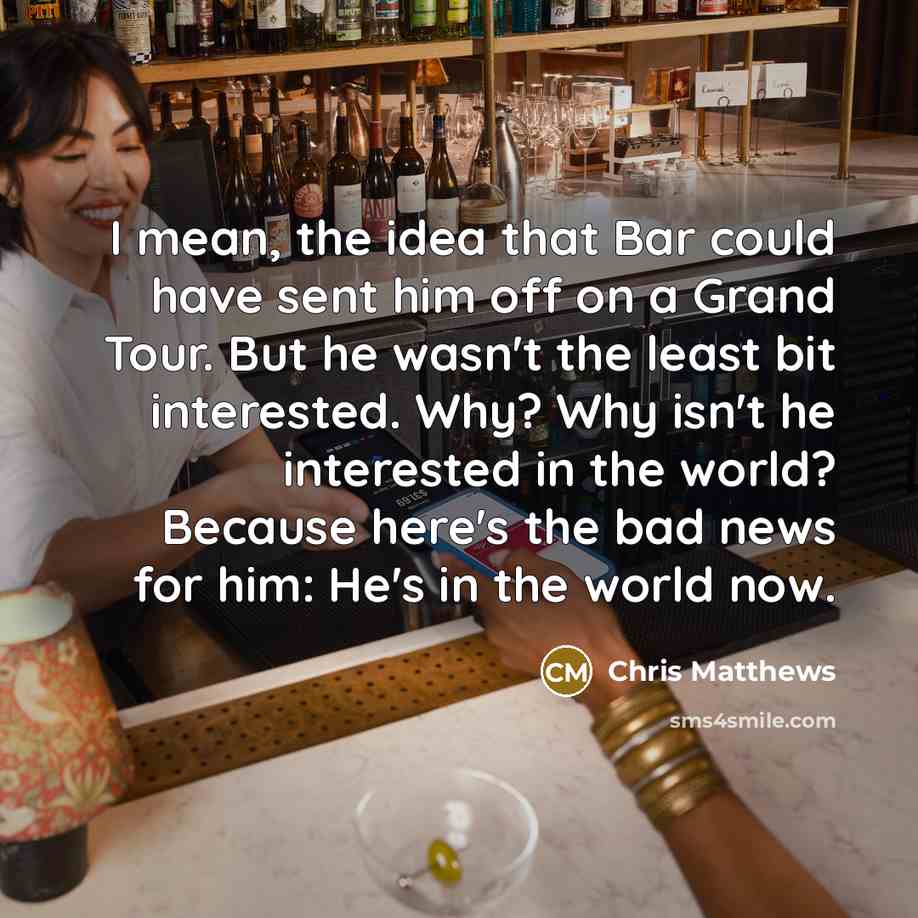 “I mean, the idea that Bar could have sent him…” quote by Chris Matthews