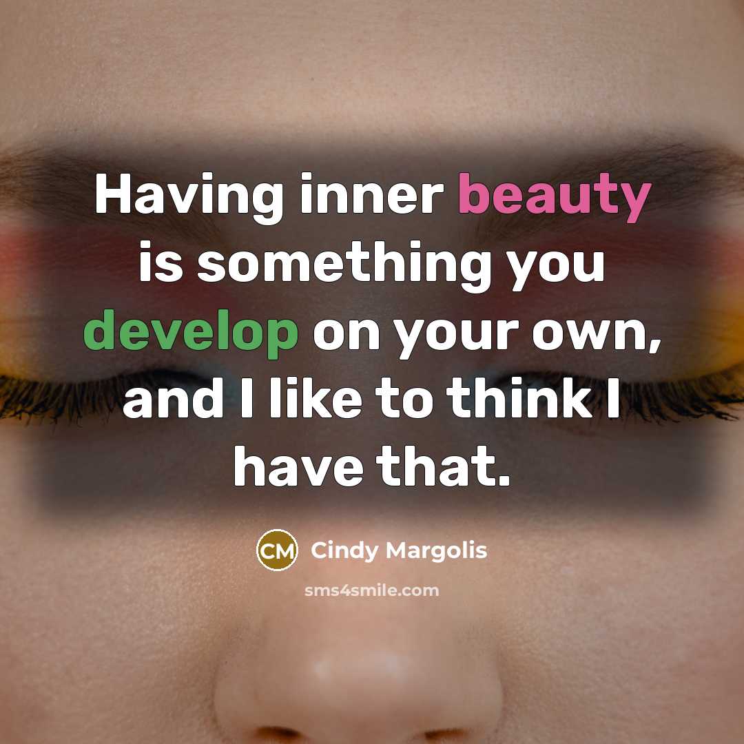 “Having inner beauty is something you develop on your own,…” quote by Cindy Margolis
