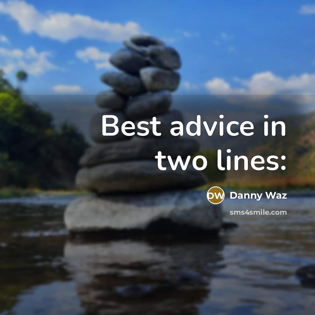 “Best advice in two lines:” quote by Danny Waz