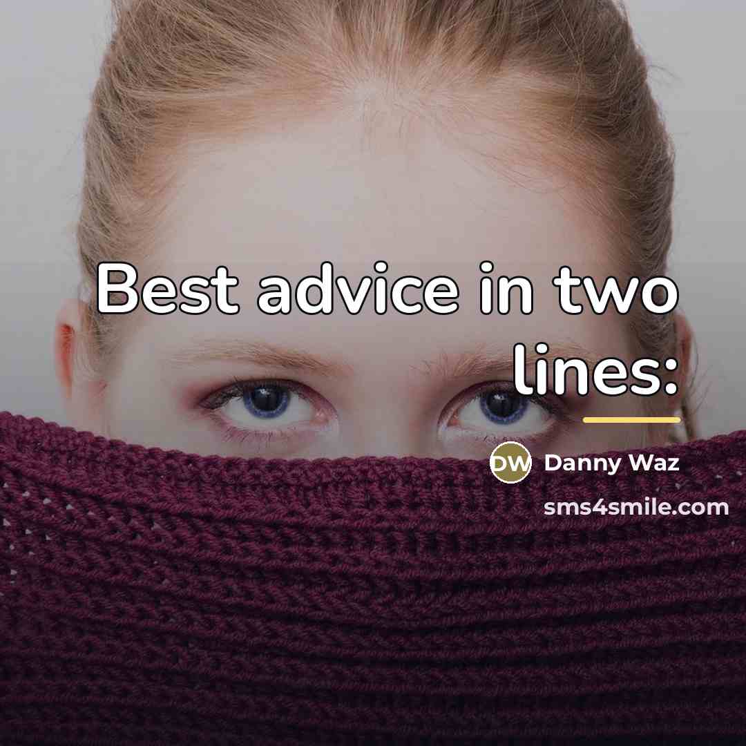 “Best advice in two lines:…” quote by Danny Waz