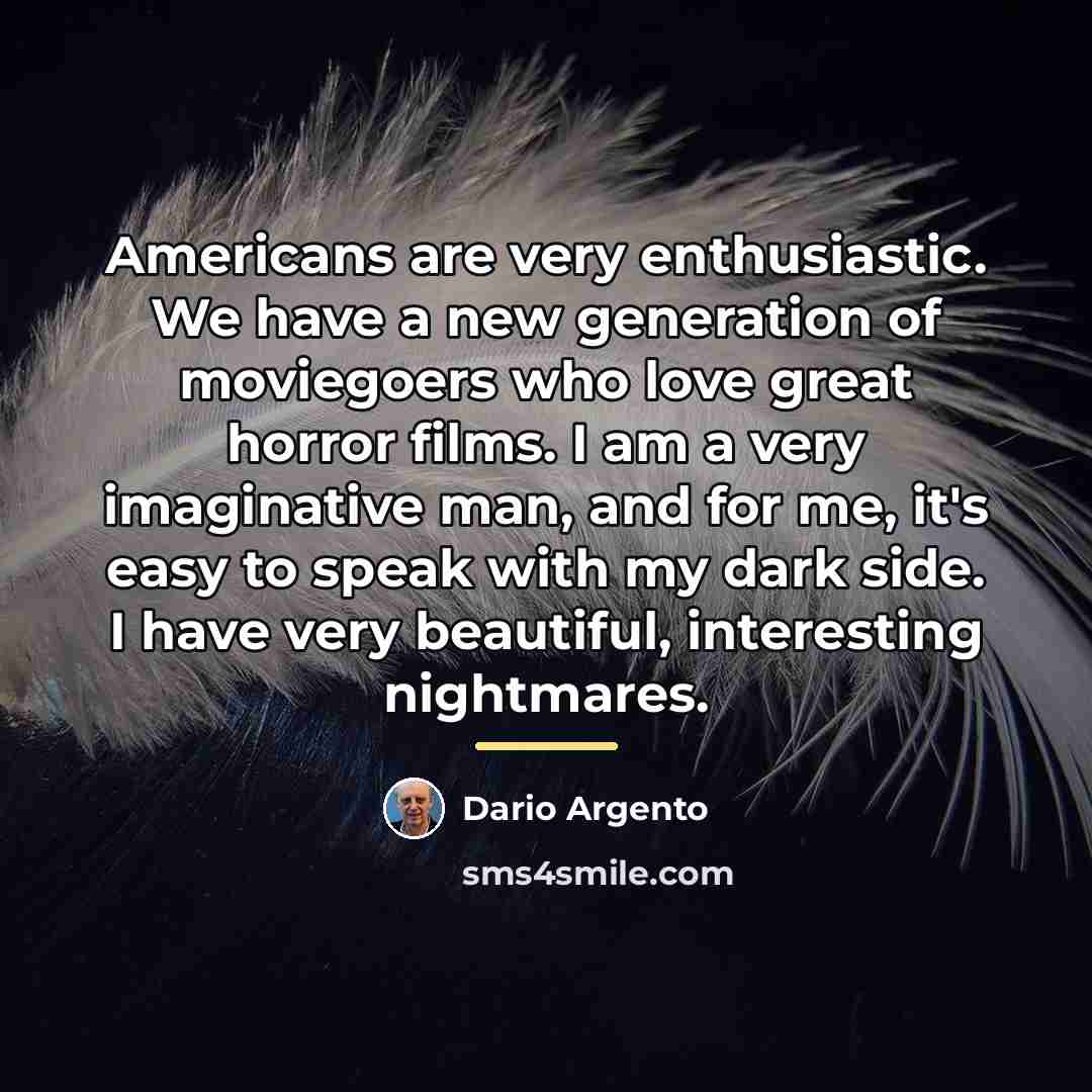 “Americans are very enthusiastic. We have a new generation of…” quote by Dario Argento