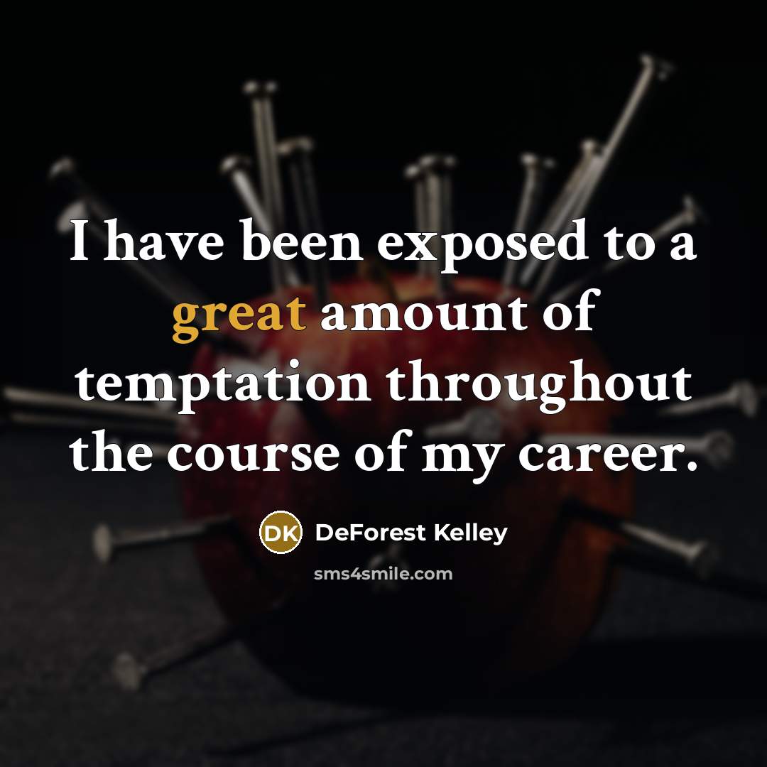 “I have been exposed to a great amount of temptation…” quote by DeForest Kelley