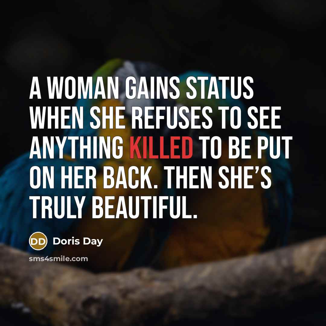 “A woman gains status when she refuses to see anything…” quote by Doris Day
