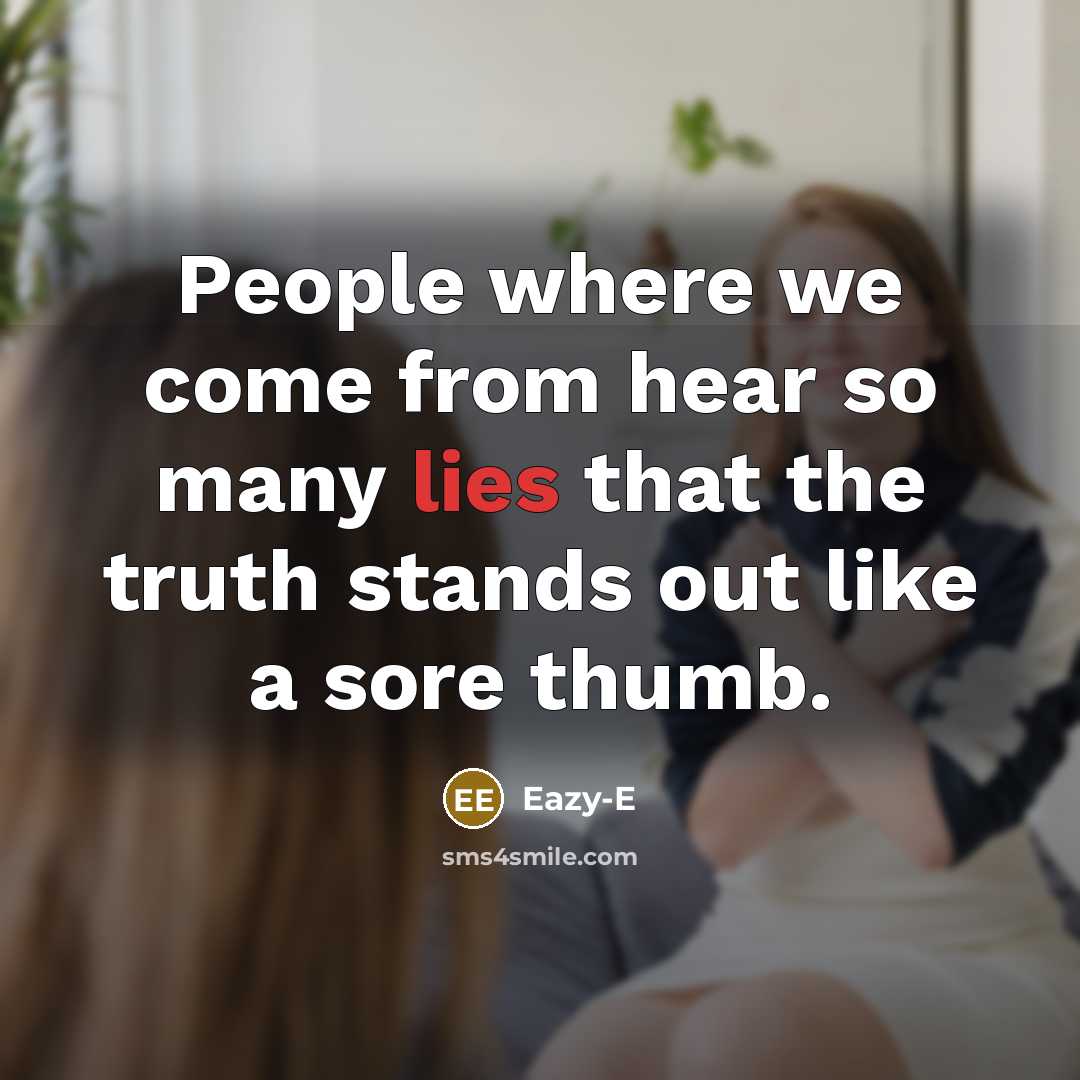 “People where we come from hear so many lies that…” quote by Eazy-E