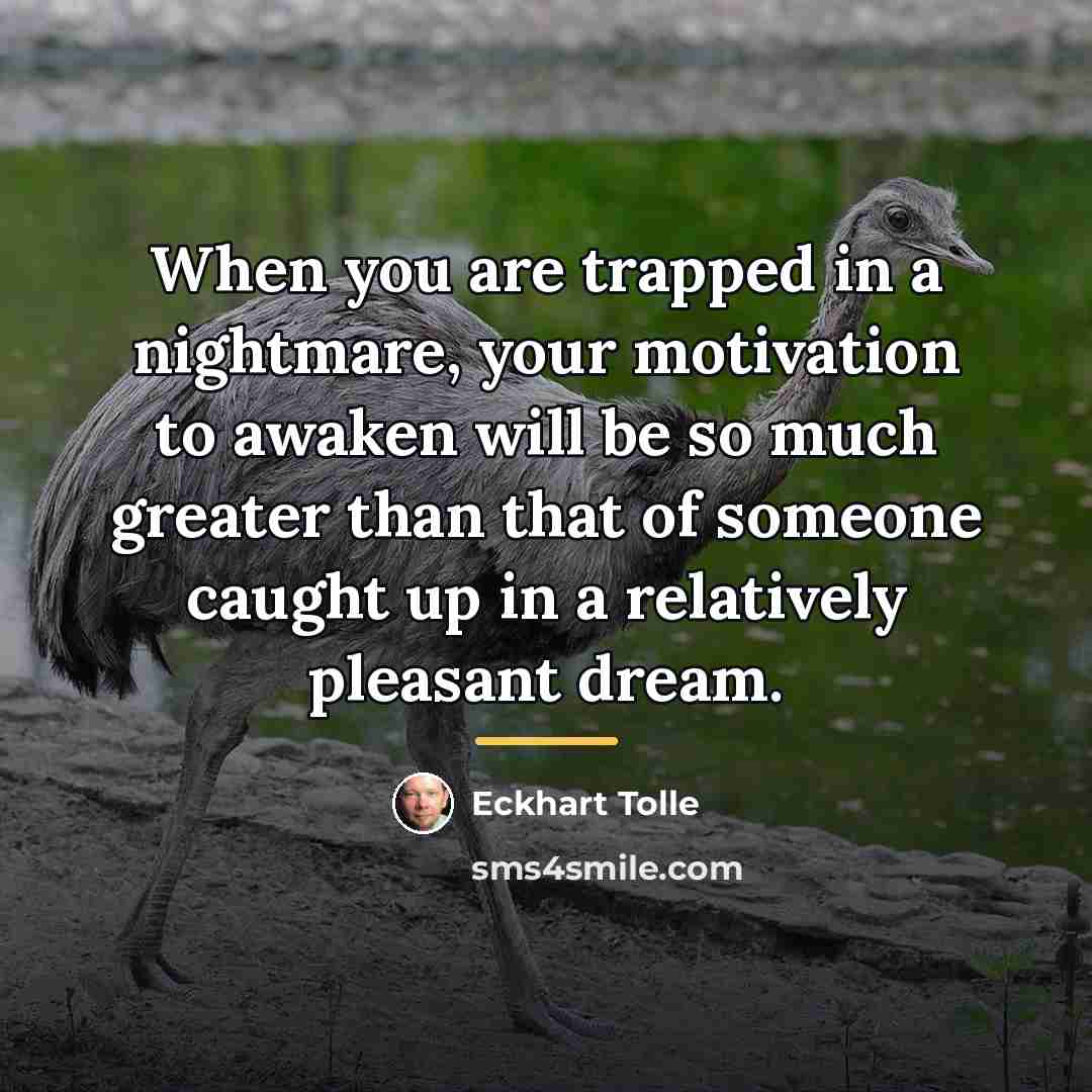 “When you are trapped in a nightmare, your motivation to…” quote by Eckhart Tolle