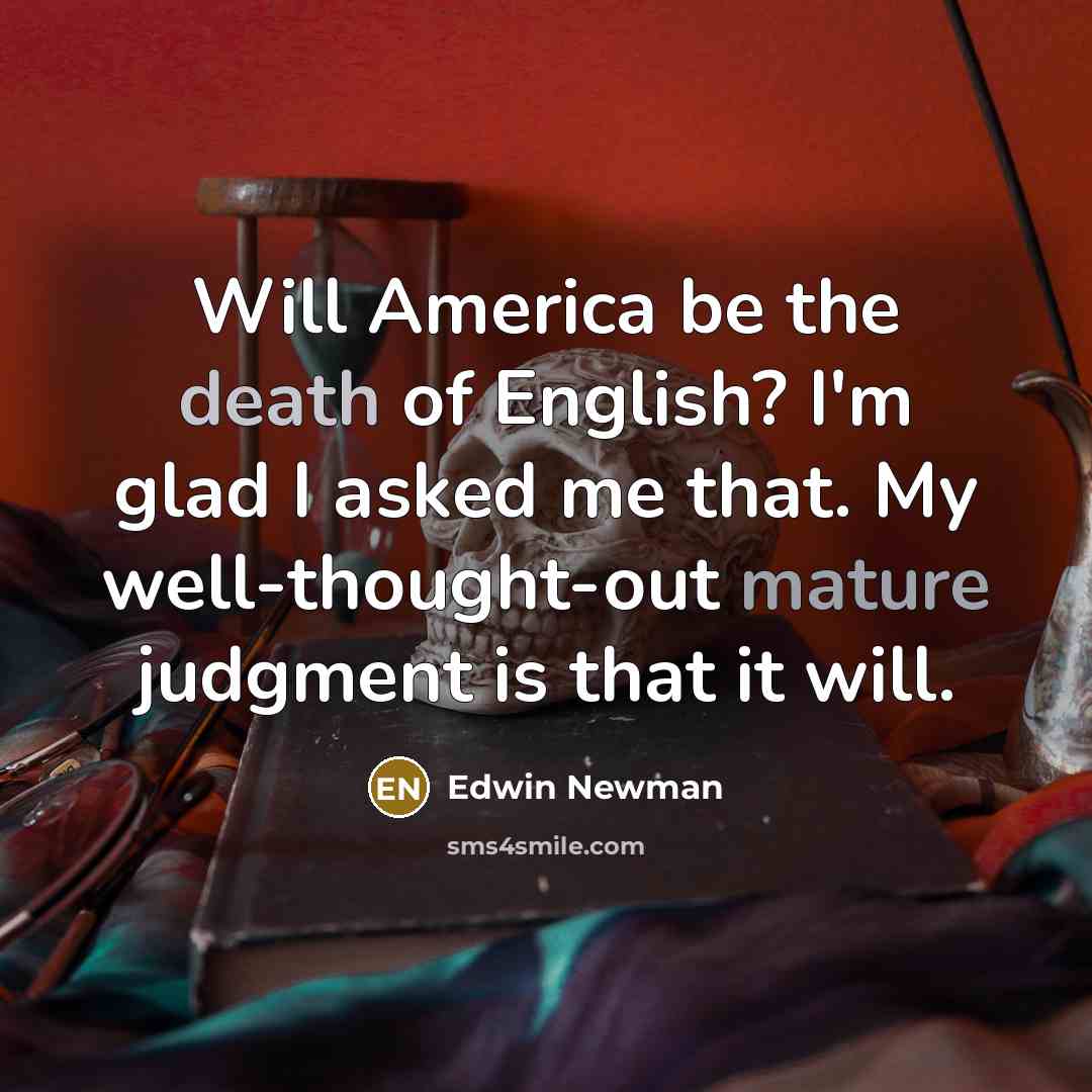 “Will America be the death of English? I'm glad I…” quote by Edwin Newman