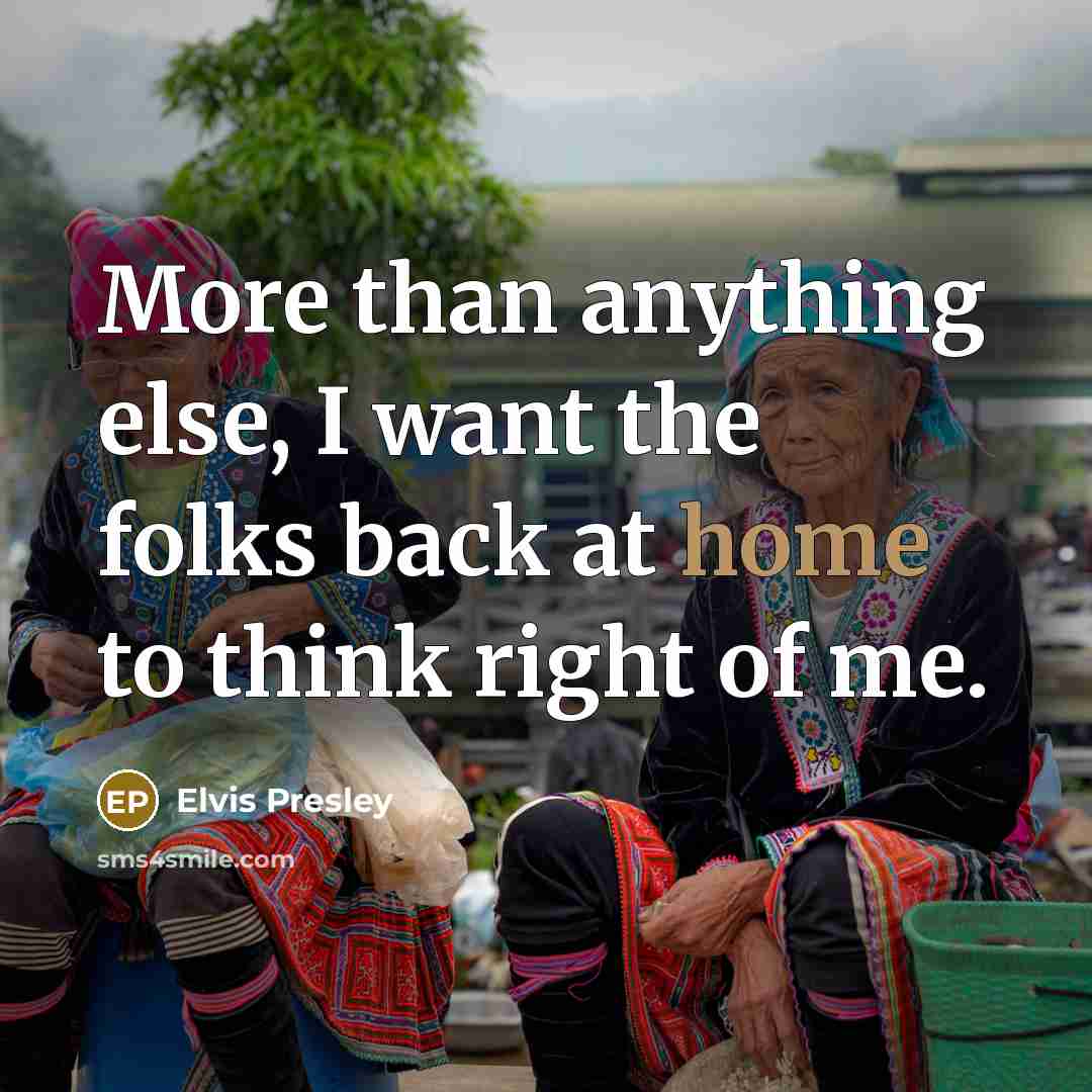 “More than anything else, I want the folks back at…” quote by Elvis Presley