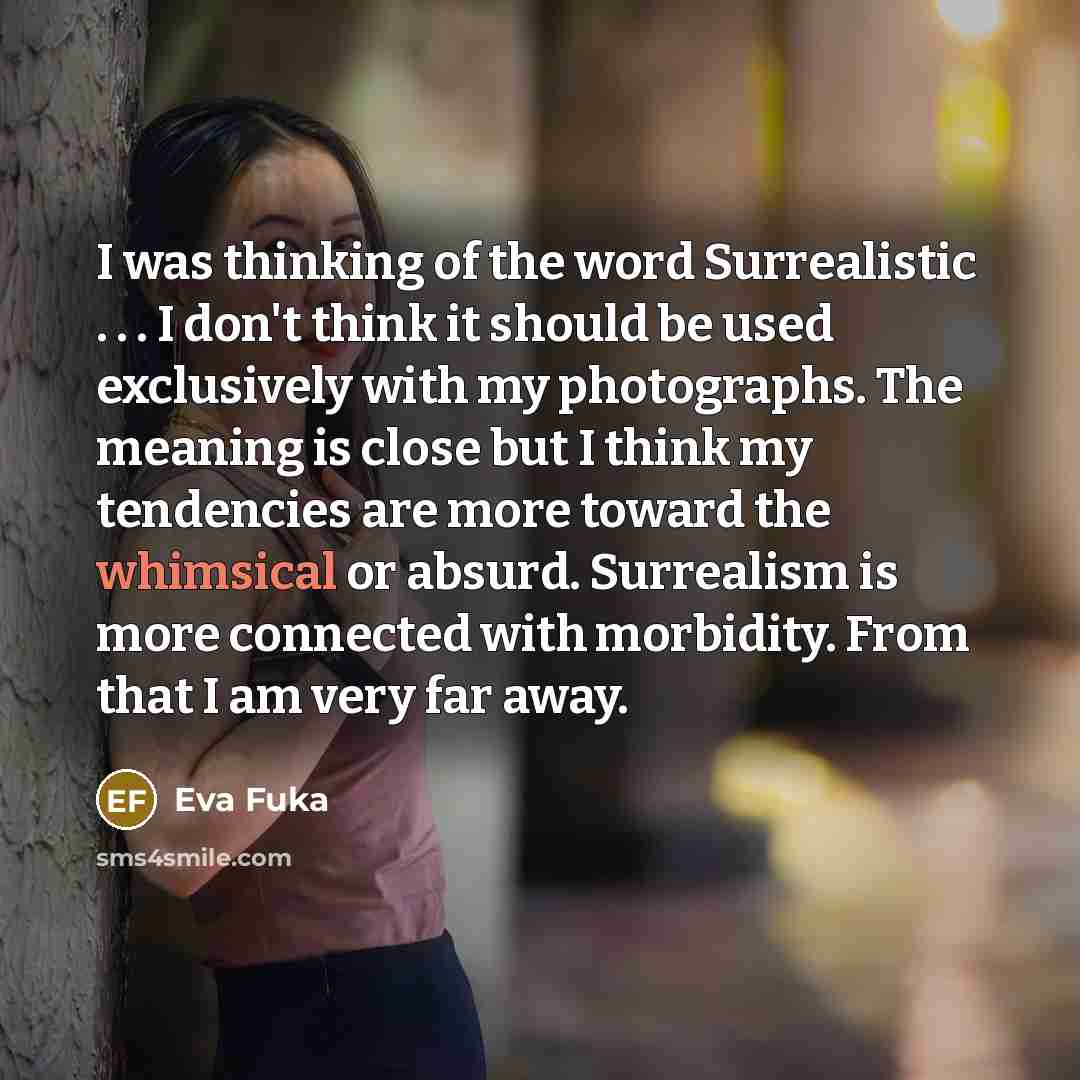 “I was thinking of the word Surrealistic . . .…” quote by Eva Fuka