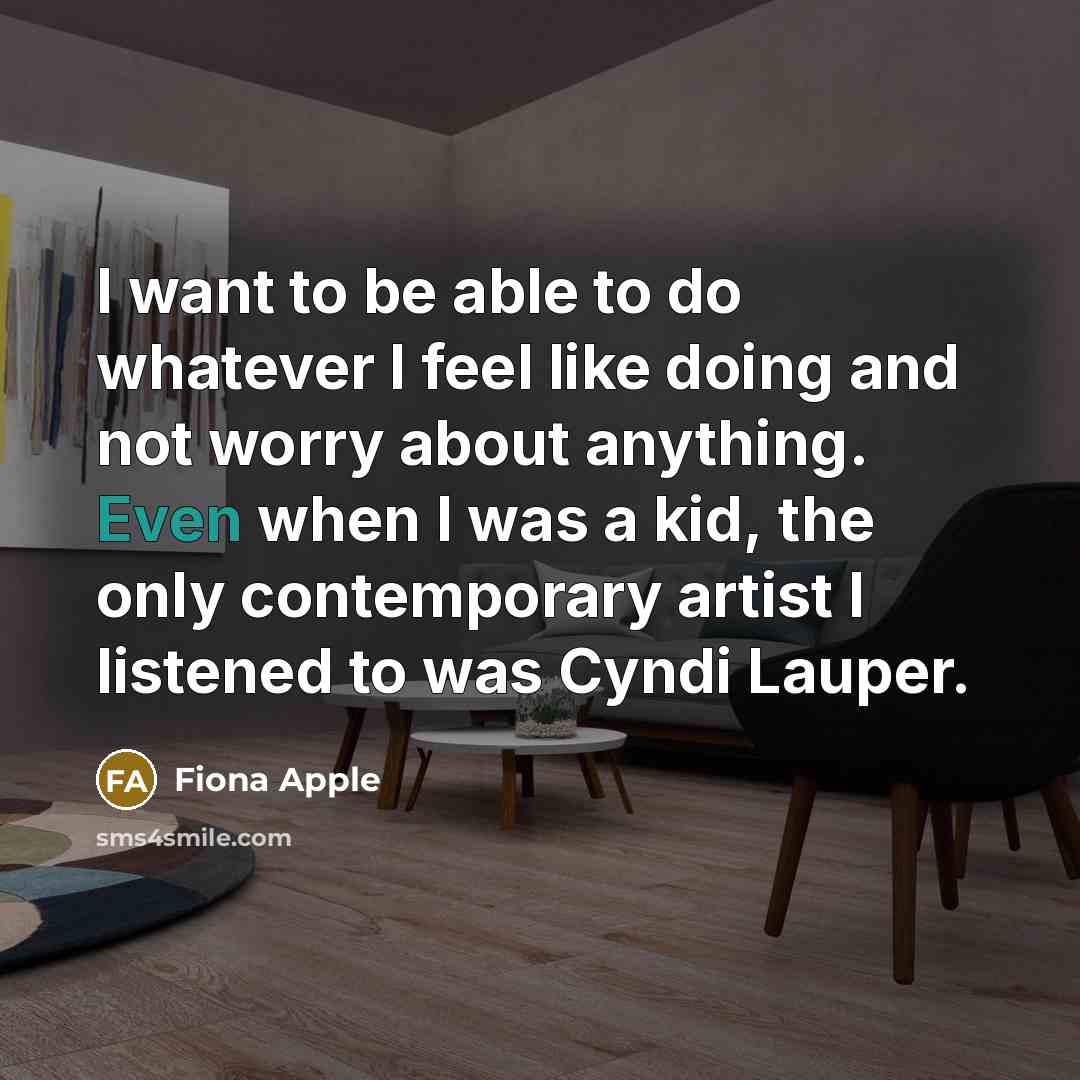 “I want to be able to do whatever I feel…” quote by Fiona Apple