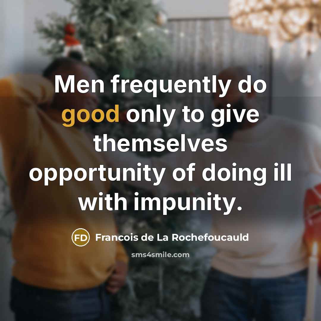 “Men frequently do good only to give themselves opportunity of…” quote by Francois de La Rochefoucauld