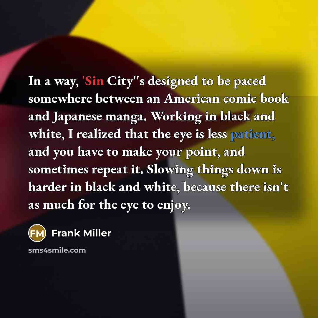 “In a way, 'Sin City''s designed to be paced somewhere…” quote by Frank Miller